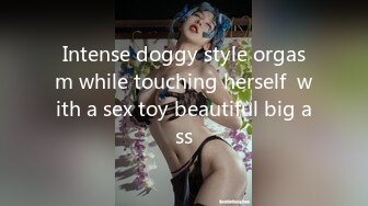 Intense doggy style orgasm while touching herself  with a sex toy beautiful big ass